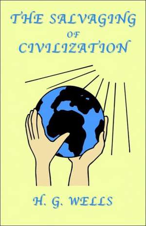 The Salvaging of Civilization: A Probable Future of Mankind de H. G. Wells