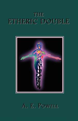 The Etheric Double: Or Christianity Before Christ de A. E. Powell