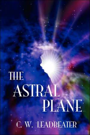 The Astral Plane de C. W. Leadbeater