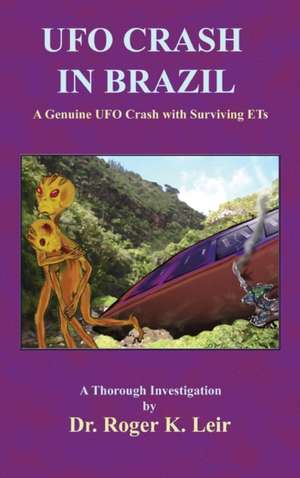 UFO Crash in Brazil de Roger K. Leir