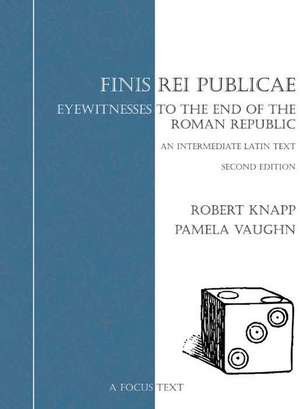 Finis Rei Publicae: Eyewitnesses to the End of the Roman Republic de Robert Knapp