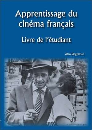 Apprentissage du cinema francais: Livre de l'etudiant de Alan J. Singerman