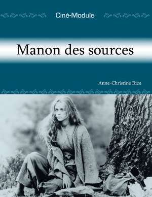 Cin-Module 2: Manon des sources: Manon des sources de Anne-Christine Rice