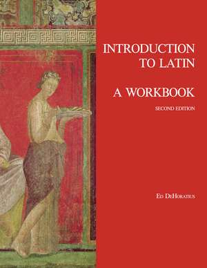 Introduction to Latin: A Workbook de Ed DeHoratius