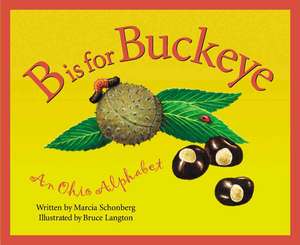 B is for Buckeye: An Ohio Alphabet de Marcia Schonberg