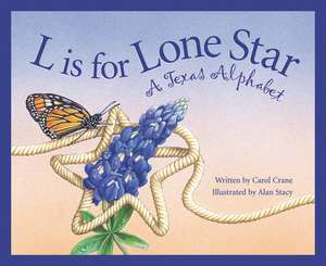 L Is for Lone Star: A Texas Alphabet de Carol Crane