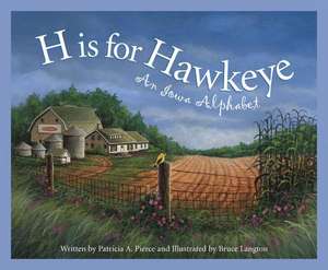 H Is for Hawkeye: An Iowa Alphabet de Patricia Pierce