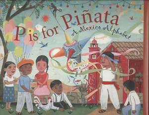 P Is for Pinata: A Mexico Alphabet de Tony Johnston