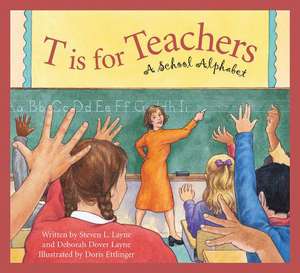 T Is for Teachers: A School Alphabet de Steven L. Layne