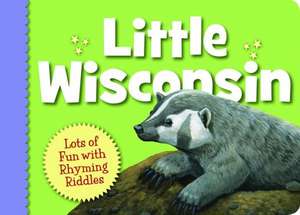 Little Wisconsin: A Yukon, Northwest Territories, and Nunavut Alphabet de Kathy-jo Wargin