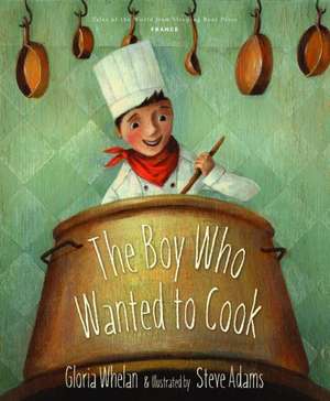 The Boy Who Wanted to Cook de Gloria Whelan