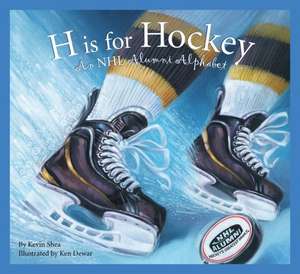 H Is for Hockey: An NHL Alumni Alphabet de Kevin Shea