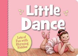 Little Dance: Lots of Fun with Rhyming Riddles de Renne Benoit