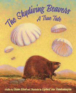 The Skydiving Beavers: A True Tale de Susan Wood