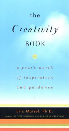 The Creativity Book: A Year's Worth of Inspiration and Guidance de Eric Maisel