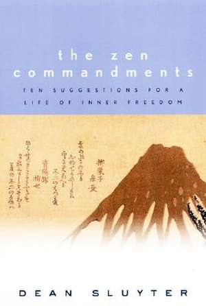 The Zen Commandments: Ten Suggestions for a Life of Inner Freedom de Dean Sluyter