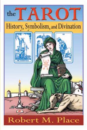 The Tarot: History, Symbolism, and Divination de Robert Place