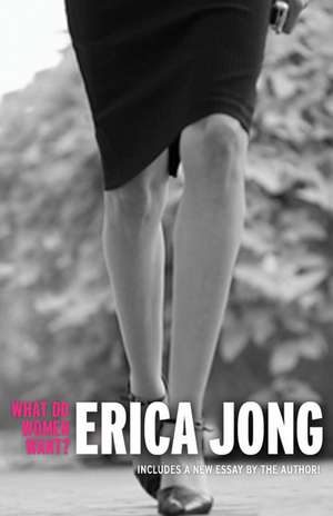 What Do Women Want?: Essays by Erica Jong de Erica Jong