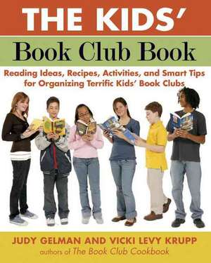 The Kids' Book Club Book: Reading Ideas, Recipes, Activities, and Smart Tips for Organizing Terrific Kids' Book Clubs de Judy Gelman