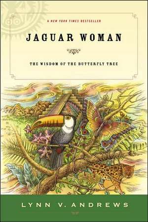 Jaguar Woman: The Wisdom of the Butterfly Tree de Lynn V. Andrews