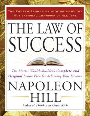 The Law of Success: The Master Wealth-Builder's Complete and Original Lesson Plan Forachieving Your Dreams de Napoleon Hill