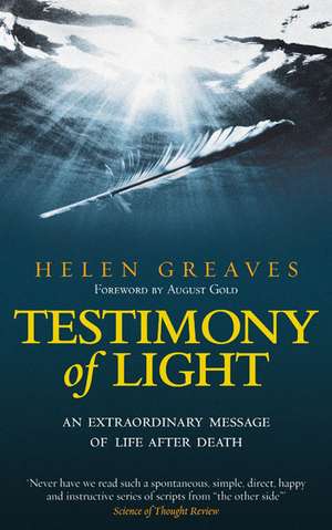 Testimony of Light: An Extraordinary Message of Life After Death de Helen Greaves