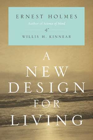 A New Design for Living de Ernest Holmes