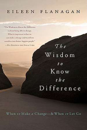 The Wisdom to Know the Difference: When to Make a Change-And When to Let Go de Eileen Flanagan