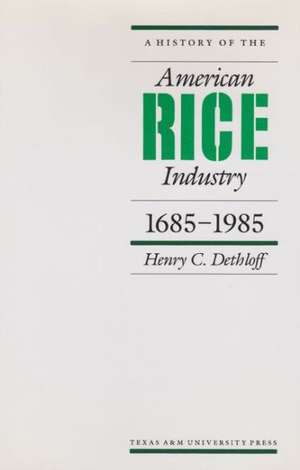 A History of the American Rice Industry, 1685-1985 de Henry C. Dethloff