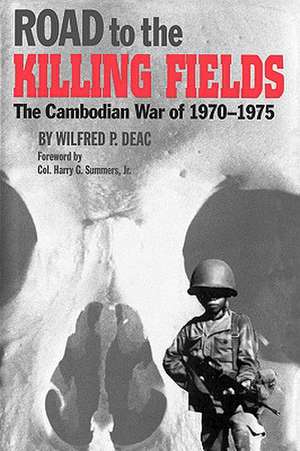 Road to the Killing Fields: The Cambodian War of 1970-1975 de Wilfred P. Deac