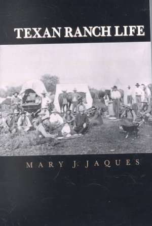 Texan Ranch Life: With Three Months Through Mexico in a "Prairie Schooner" de Mary J. Jaques