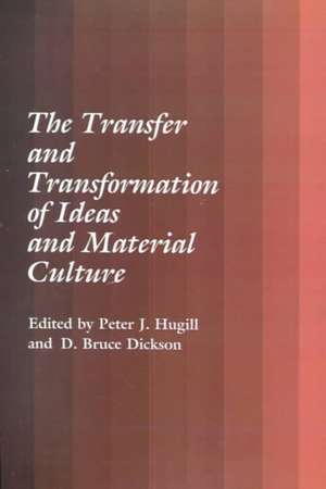 The Transfer and Transformation of Ideas and Material Culture de Peter J. Hugill