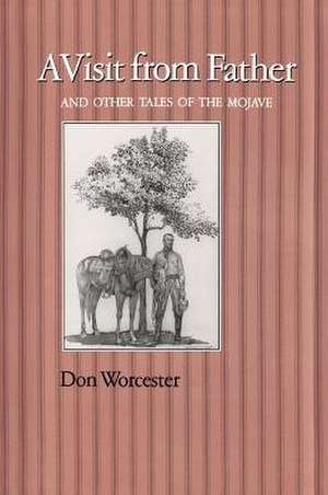 A Visit from Father: And Other Tales of the Mojave de Donald Emmet Worcester