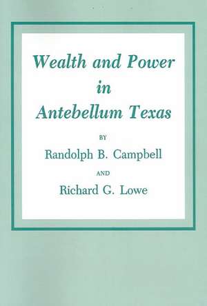 Wealth and Power in Antebellum Texas de Randolph B. Campbell