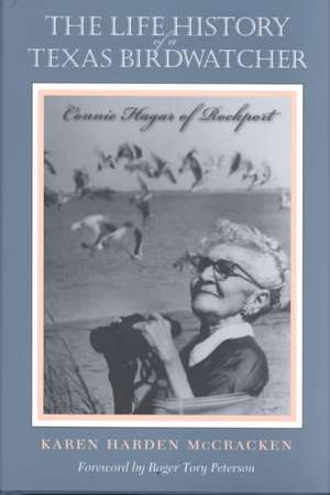 The Life History of a Texas Birdwatcher: Connie Hagar of Rockport de Karen Harden McCracken