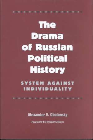 The Drama of Russian Political History: System Against Individuality de Alexander V. Obolonsky