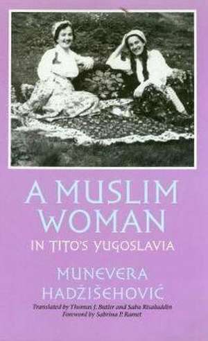 A Muslim Woman in Tito's Yugoslavia de Munevera Hadzisehovic