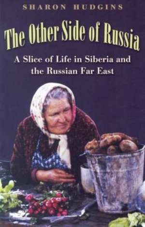 The Other Side of Russia: A Slice of Life in Siberia and the Russian Far East de Sharon Hudgins