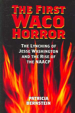 The First Waco Horror: The Lynching of Jesse Washington and the Rise of the NAACP de Patricia Bernstein