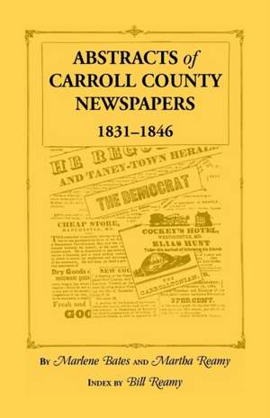 Abstracts of Carroll County Newspapers, 1831-1846 de Marlene Bates