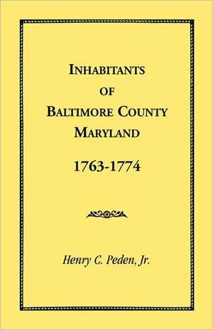 Inhabitants of Baltimore County, Maryland, 1763-1774 de Jr. Peden, Henry C.