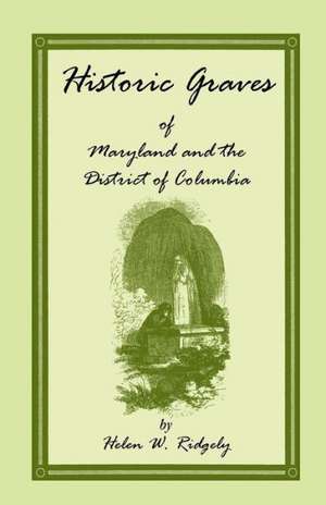 Historic Graves of Maryland and the District of Columbia de Helen W. Ridgely