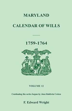 Maryland Calendar of Wills, Volume 12: 1759-1764 de F. Edward Wright