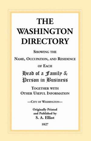 The Directory of Washington, D.C. - 1827 de S. a. Elliot