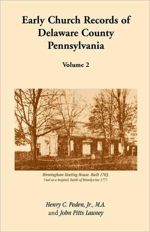 Early Church Records of Delaware County, Pennsylvania, Volume 2 de John Pitts Launey