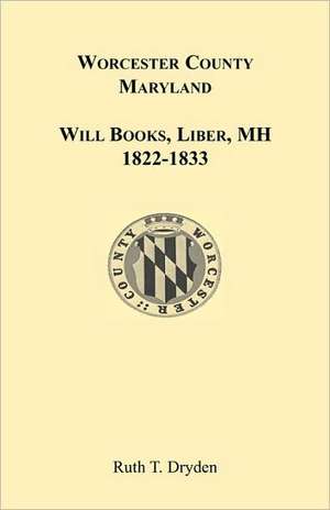 Worcester Will Books, Liber Mh. 1822-1833 de Ruth T. Dryden