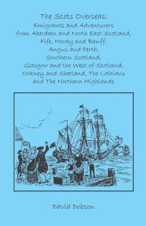 The Scots Overseas: Emigrants and Adventurers de David Dobson