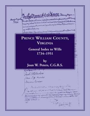 Prince William County, Virginia, General Index to Wills, 1734-1951 de Joan W. Peters