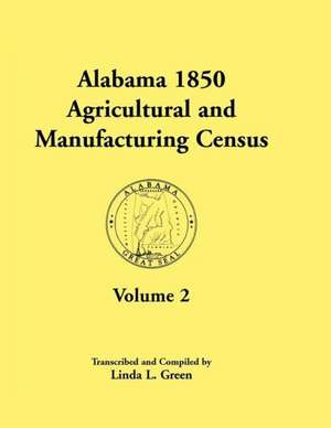 Alabama 1850 Agricultural and Manufacturing Census, Volume 2 for Jackson, Jefferson, Lawrence, Limestone, Lowndes, Macon, Madison, and Marengo Countie de Linda L. Green