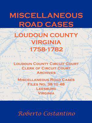 Miscellaneous Road Cases, Loudoun County, Virginia, 1758-1782, Loudoun County Circuit Court, Clerk of Circuit Court, Archives, Miscellaneous Road Case de Roberto Valerio Costantino